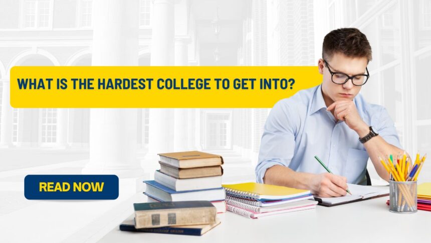 What is the hardest college to get into